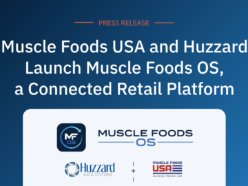 Muscle Foods USA and Huzzard Launch Muscle Foods OS, a Connected Retail Operating Platform​